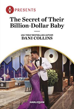 The Secret of Their Billion-Dollar Baby by Dani Collins