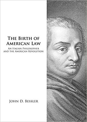 The Birth of American Law: An Italian Philosopher and the American Revolution by John D. Bessler