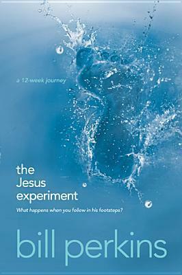 The Jesus Experiment: What Happens When You Follow in His Footsteps? by Bill Perkins