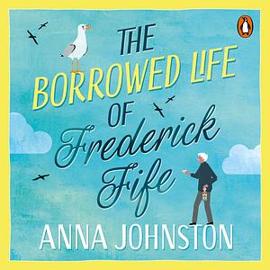 The Borrowed Life of Frederick Fife by Anna Johnston