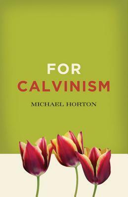 For Calvinism by Michael S. Horton
