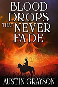 Blood Drops that Never Fade: A Historical Western Adventure Book by Austin Grayson