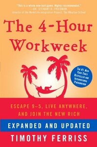 The 4-Hour Workweek, Expanded and Updated: Expanded and Updated, with Over 100 New Pages of Cutting-Edge Content by Timothy Ferriss