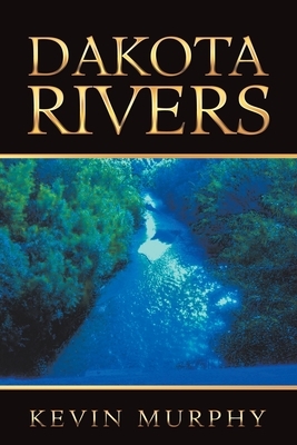 Dakota Rivers by Kevin Murphy