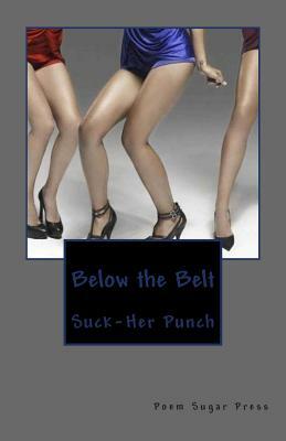 Below the Belt: Suck-her Punch by 