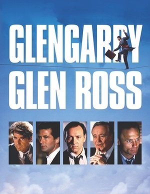 Glengarry Glen Ross: Screenplay by Elizabeth Tubbs