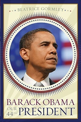 Barack Obama: Our 44th President by Beatrice Gormley