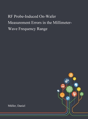 RF Probe-Induced On-Wafer Measurement Errors in the Millimeter-Wave Frequency Range by Daniel Müller