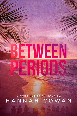 Between Periods by Hannah Cowan