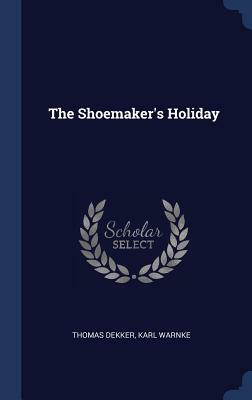 The Shoemaker's Holiday by Thomas Dekker, Karl Warnke