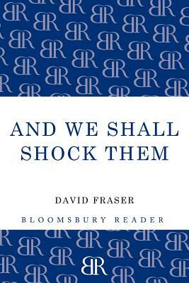 And We Shall Shock Them: The British Army in the Second World War by David Fraser