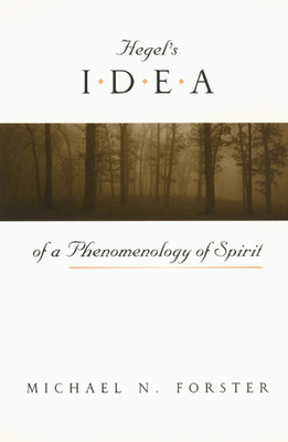 Hegel's Idea of a Phenomenology of Spirit by Michael N. Forster
