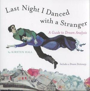 Last Night I Danced with a Stranger: A Guide to Dream Analysis by Kirsten Hall