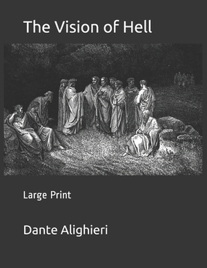 The Vision of Hell: Large Print by Dante Alighieri