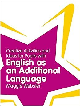 Creative Activities and Ideas for Pupils with English as an Additional Language by Maggie Webster