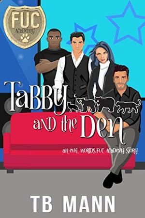 Tabby and the Den by T.B. Mann
