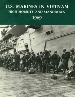 U.S. Marines in Vietnam: High Mobility and Standdown - 1969 by Charles R. Smith, U. S. Marine Corps His Museums Division