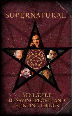 Supernatural: Mini Guide to Saving People and Hunting Things (Mini Book) by Insight Editions