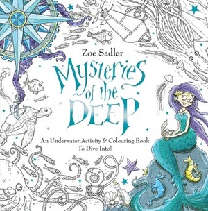 Mysteries Of The Deep: An Underwater Activity & Colouring Book To Dive Into! by Zoe Sadler