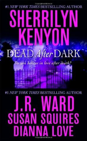 Dead After Dark by Susan Squires, Dianna Love, J.R. Ward, Sherrilyn Kenyon