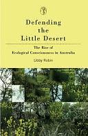 Defending the Little Desert: The Rise of Ecological Consciousness in Australia by Libby Robin