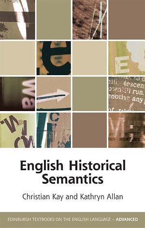 English Historical Semantics by Kathryn Allan, Christian Kay