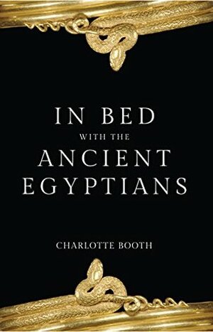 In Bed with the Ancient Egyptians by Charlotte Booth