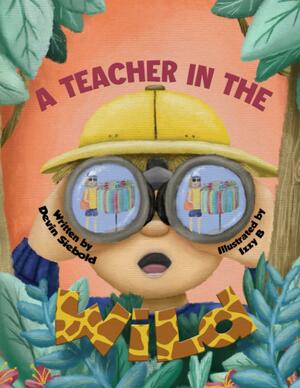 A Teacher In The Wild by Izzy B, Devin Siebold