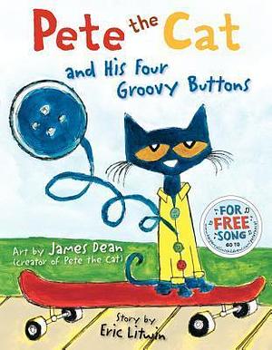 PETE CAT AND HIS 4 GROOVY BUT by James Dean, Litwin, Litwin