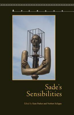 Sade's Sensibilities by Kate Parker, Norbert Sclippa