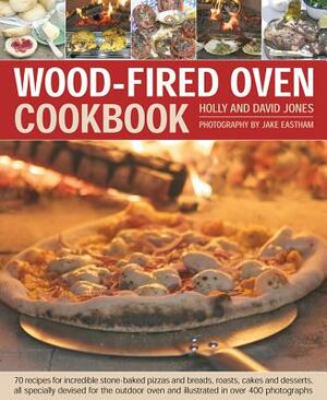 Wood-Fired Oven Cookbook: 70 Recipes for Incredible Stone-Baked Pizzas and Breads, Roasts, Cakes and Desserts, All Specially Devised for the Out by Holly Jones