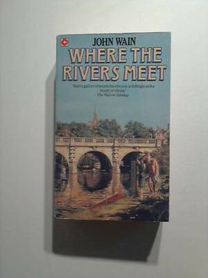 Where The Rivers Meet by John Wain