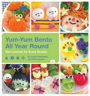 Yum-Yum Bento All Year Round: Box Lunches for Every Season by Crystal Watanabe, Maki Ogawa