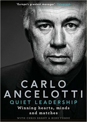 Quiet Leadership: Winning Hearts, Minds and Matches by Carlo Ancelotti