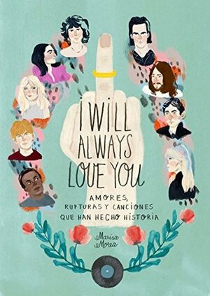I Will Always Love You: Amores, rupturas y canciones que han hecho historia by Marisa Morea