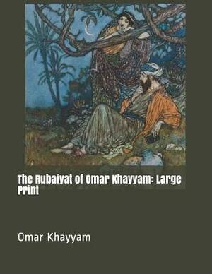 The Rubaiyat of Omar Khayyam: Large Print by Omar Khayyám