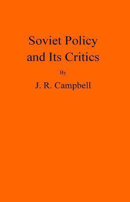 Soviet Policy and Its Critics by J. R. Campbell