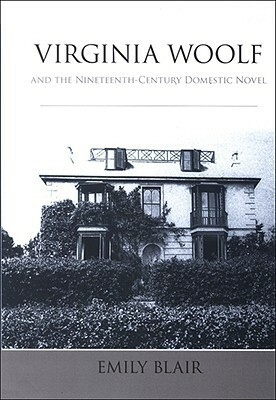 Virginia Woolf and the Nineteenth-Century Domestic Novel by Emily Blair