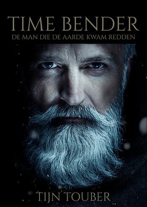 Time Bender: De man die de aarde kwam redden by Tijn Touber