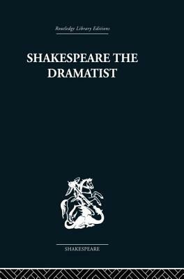 Shakespeare the Dramatist: And Other Papers by Una Ellis-Fermor
