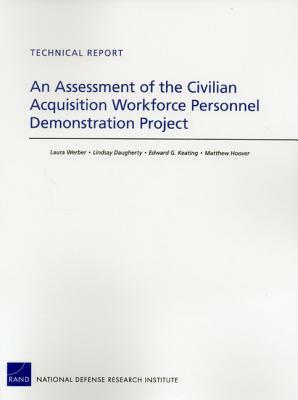 An Assessment of the Civilian Acquisition Workforce Personnel Demonstration Project by Edward G. Keating, Laura Werber, Lindsay Daugherty