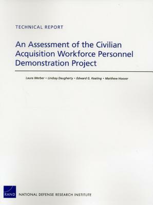 An Assessment of the Civilian Acquisition Workforce Personnel Demonstration Project by Edward G. Keating, Lindsay Daugherty, Laura Werber