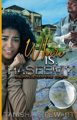 Where. Is. Haseem?!: A Romantic-Suspense Comedy by Tanisha Stewart