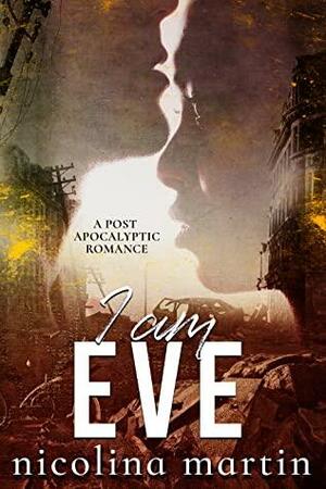 I Am Eve: A Post Apocalyptic Warlord Romance by Nicolina Martin