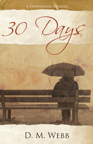 30 Days: A Devotional Memoir by Daphne Self, D.M. Webb