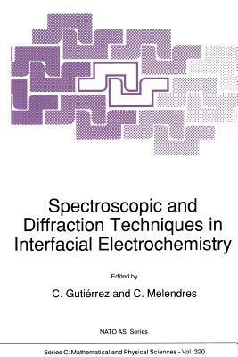 Spectroscopic and Diffraction Techniques in Interfacial Electrochemistry by 