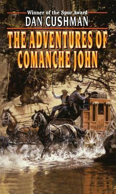 The Adventures of Comanche John by Dan Cushman