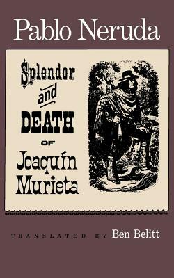 The Splendor and Death of Joaquin Murieta by Pablo Neruda