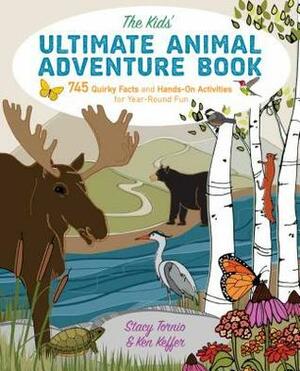 The Kids' Ultimate Animal Adventure Book: 745 Quirky Facts and Hands-On Activities for Year-Round Fun by Ken Keffer, Stacy Tornio