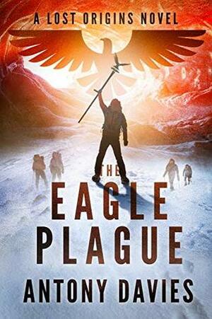 The Eagle Plague by Antony Davies